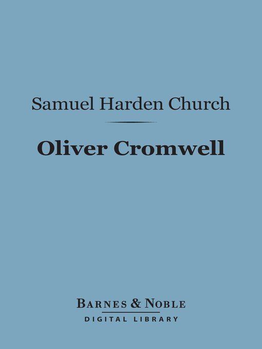 Title details for Oliver Cromwell (Barnes & Noble Digital Library) by Samuel Harden Church - Available